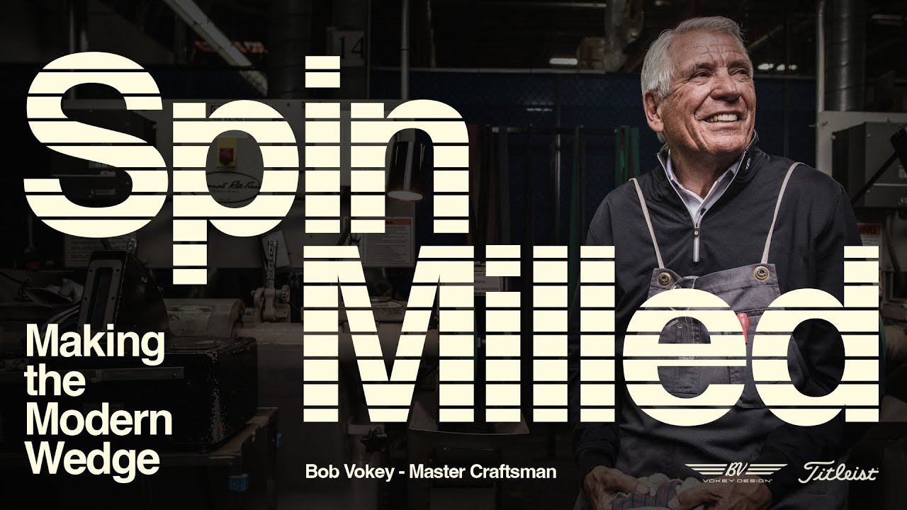 Making the Modern Wedge | Bob Vokey and The Spin Milled Story