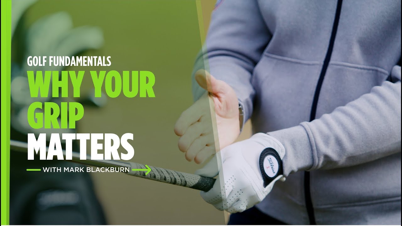 Why Your Golf Grip Matters